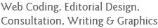 Web Coding, Editorial Design, Consultation, Writing and Graphics